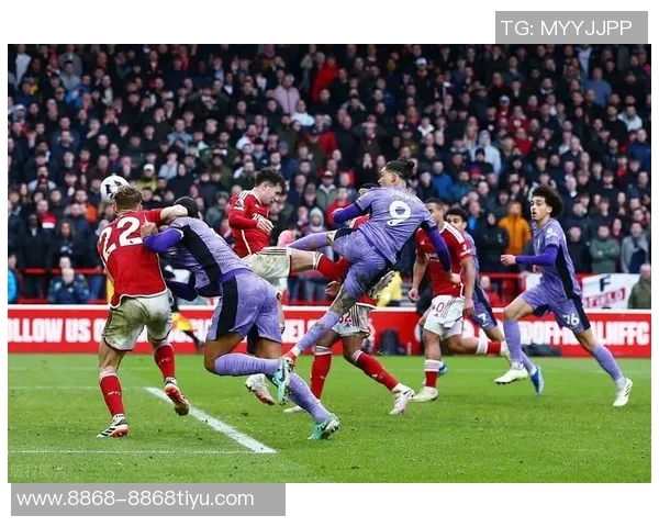 利物浦对阵森林战绩不佳上赛季交手未尝胜绩需警惕